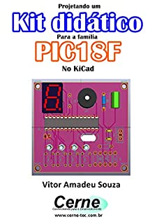 Livro Projetando um  Kit didático  Para a família PIC18F  No KiCad