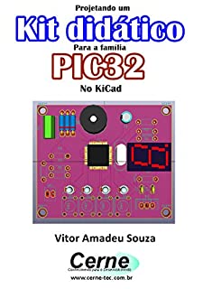 Livro Projetando um  Kit didático  Para a família PIC32F  No KiCad