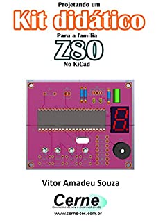 Livro Projetando um  Kit didático  Para a família Z80  No KiCad