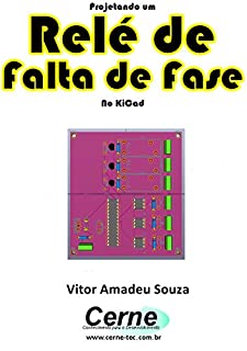 Livro Projetando um  Relé de  falta de fase No KiCad