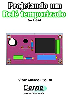 Livro Projetando um  Relé temporizado No KiCad