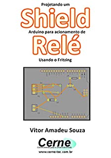 Projetando um Shield Arduino para acionamento de Relé Usando o Fritzing