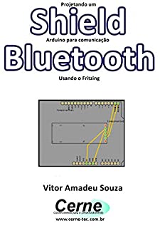 Livro Projetando um Shield Arduino para comunicação  Bluetooth Usando o Fritzing