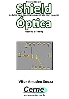 Projetando um Shield Arduino para conectar uma entrada com isolação  Óptica Usando o Fritzing