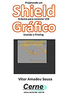 Livro Projetando um Shield Arduino para conectar LCD Gráfico Usando o Fritzing