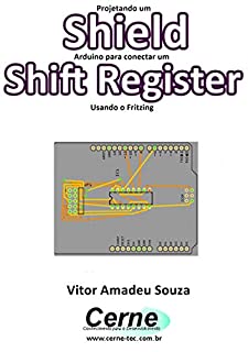 Livro Projetando um Shield Arduino para conectar um  Shift Register Usando o Fritzing