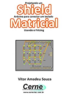 Livro Projetando um Shield Arduino para conectar um teclado Matricial Usando o Fritzing