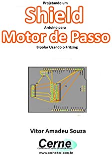 Livro Projetando um Shield Arduino para  Motor de Passo Bipolar Usando o Fritzing