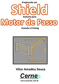 Projetando um Shield Arduino para  Motor de Passo Usando o Fritzing