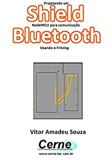 Livro Projetando um Shield NodeMCU para comunicação  Bluetooth Usando o Fritzing