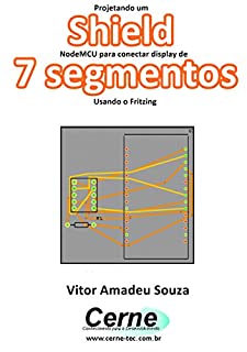 Projetando um Shield NodeMCU para conectar display de 7 segmentos Usando o Fritzing