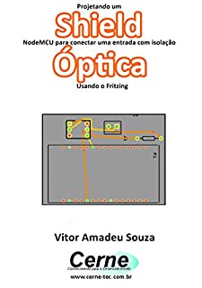 Livro Projetando um Shield NodeMCU para conectar uma entrada com isolação  Óptica Usando o Fritzing