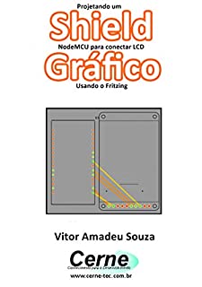 Projetando um Shield NodeMCU para conectar LCD Gráfico Usando o Fritzing