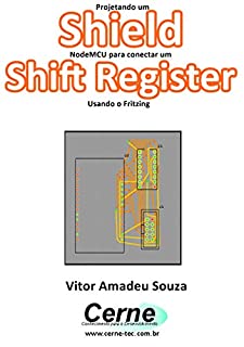 Livro Projetando um Shield NodeMCU para conectar um  Shift Register Usando o Fritzing