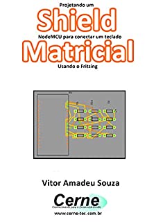 Livro Projetando um Shield NodeMCU para conectar um teclado Matricial Usando o Fritzing