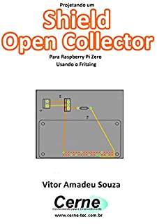 Livro Projetando um Shield Open Collector Para Raspberry Pi Zero Usando o Fritzing