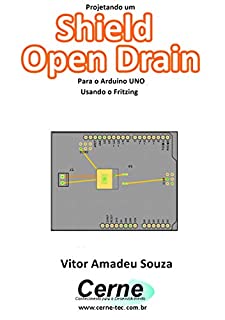 Livro Projetando um Shield Open Drain Para o Arduino UNO Usando o Fritzing