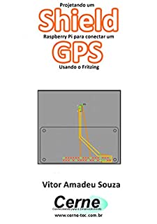 Livro Projetando um Shield Raspberry Pi para conectar um  GPS Usando o Fritzing