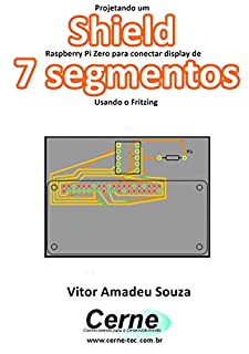 Livro Projetando um Shield Raspberry Pi Zero para conectar display de 7 segmentos Usando o Fritzing