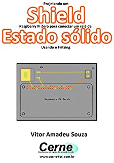 Livro Projetando um Shield Raspberry Pi Zero para conectar um relé de Estado sólido Usando o Fritzing