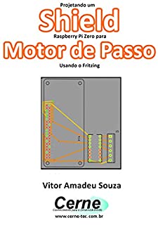 Livro Projetando um Shield Raspberry Pi Zero para  Motor de Passo Usando o Fritzing