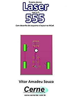 Projeto alarme Laser com o CI 555 Com desenho de esquema e layout no KiCad