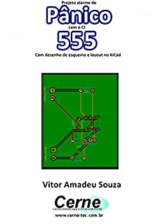 Projeto alarme de Pânico com o CI 555  Com desenho de esquema e layout no KiCad