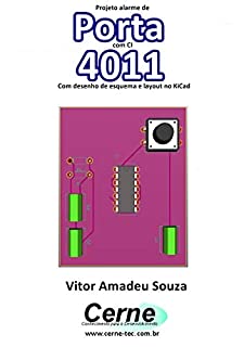Projeto alarme de Porta com o CI 4011 Com desenho de esquema e layout no KiCad