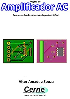Projeto de Amplificador AC Com desenho de esquema e layout no KiCad