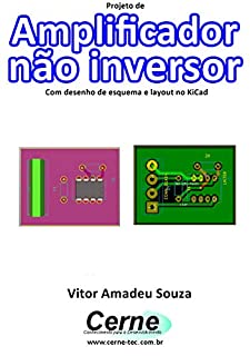 Livro Projeto de Amplificador não inversor Com desenho de esquema e layout no KiCad