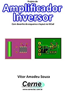 Projeto de Amplificador Inversor Com desenho de esquema e layout no KiCad