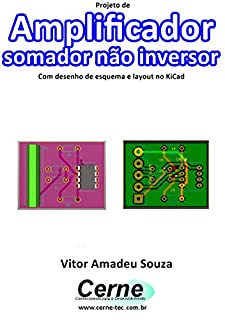 Projeto de Amplificador  somador não inversor Com desenho de esquema e layout no KiCad