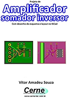 Livro Projeto de Amplificador somador inversor Com desenho de esquema e layout no KiCad