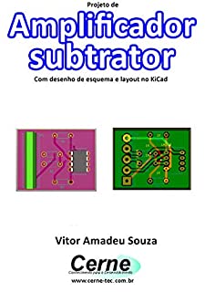 Projeto de Amplificador  subtrator Com desenho de esquema e layout no KiCad