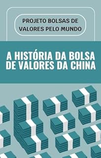 Livro Projeto Bolsas de Valores pelo Mundo - A História da Bolsa de Valores da China (Projeto Bolsa de Valores pelo Mundo)