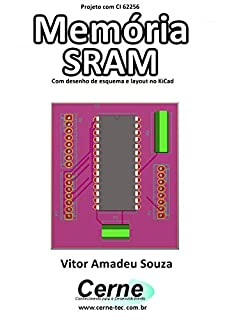 Projeto com CI 62256 Memória SRAM Com desenho de esquema e layout no KiCad