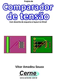 Livro Projeto de Comparador  de tensão Com desenho de esquema e layout no KiCad