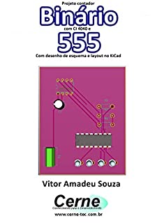 Projeto contador Binário com CI 4040 e  555 Com desenho de esquema e layout no KiCad