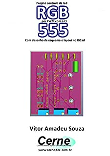 Livro Projeto controle de led RGB por PWM com o CI 555  Com desenho de esquema e layout no KiCad