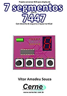 Livro Projeto conversor BCD para display de  7 segmentos com CI  7447 Com desenho de esquema e layout no KiCad