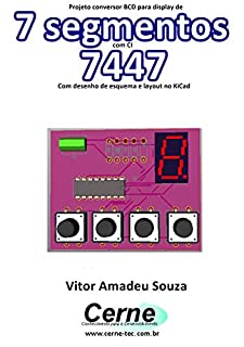 Projeto conversor BCD para display de  7 segmentos com CI  7447 Com desenho de esquema e layout no KiCad