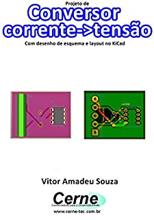 Livro Projeto de Conversor corrente->tensão Com desenho de esquema e layout no KiCad
