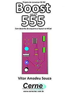 Livro Projeto de conversor DC-DC Boost com o CI  555  Com desenho de esquema e layout no KiCad