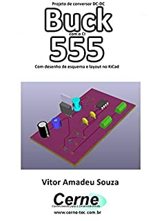 Livro Projeto de conversor DC-DC Buck com o CI  555  Com desenho de esquema e layout no KiCad