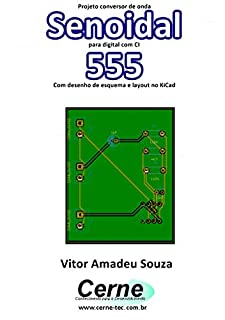 Livro Projeto conversor de onda Senoidal para digital com CI  555 Com desenho de esquema e layout no KiCad
