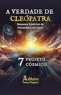 Livro PROJETO CÓSMICO: Romance histórico de Psicanálise em Devir (A VERDADE DE CLEÓPATRA Livro 7)