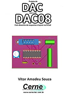 Projeto de DAC com o CI DAC08 Com desenho de esquema e layout no KiCad