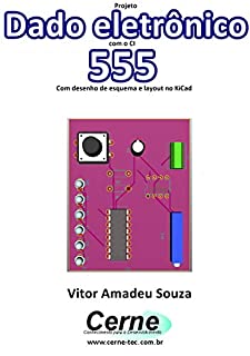 Projeto  Dado eletrônico com o CI 555  Com desenho de esquema e layout no KiCad