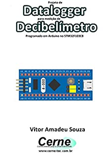 Projeto de Datalogger para medição de Decibelímetro Programado em Arduino no STM32F103C8