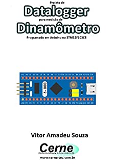 Livro Projeto de Datalogger para medição de Dinamômetro Programado em Arduino no STM32F103C8